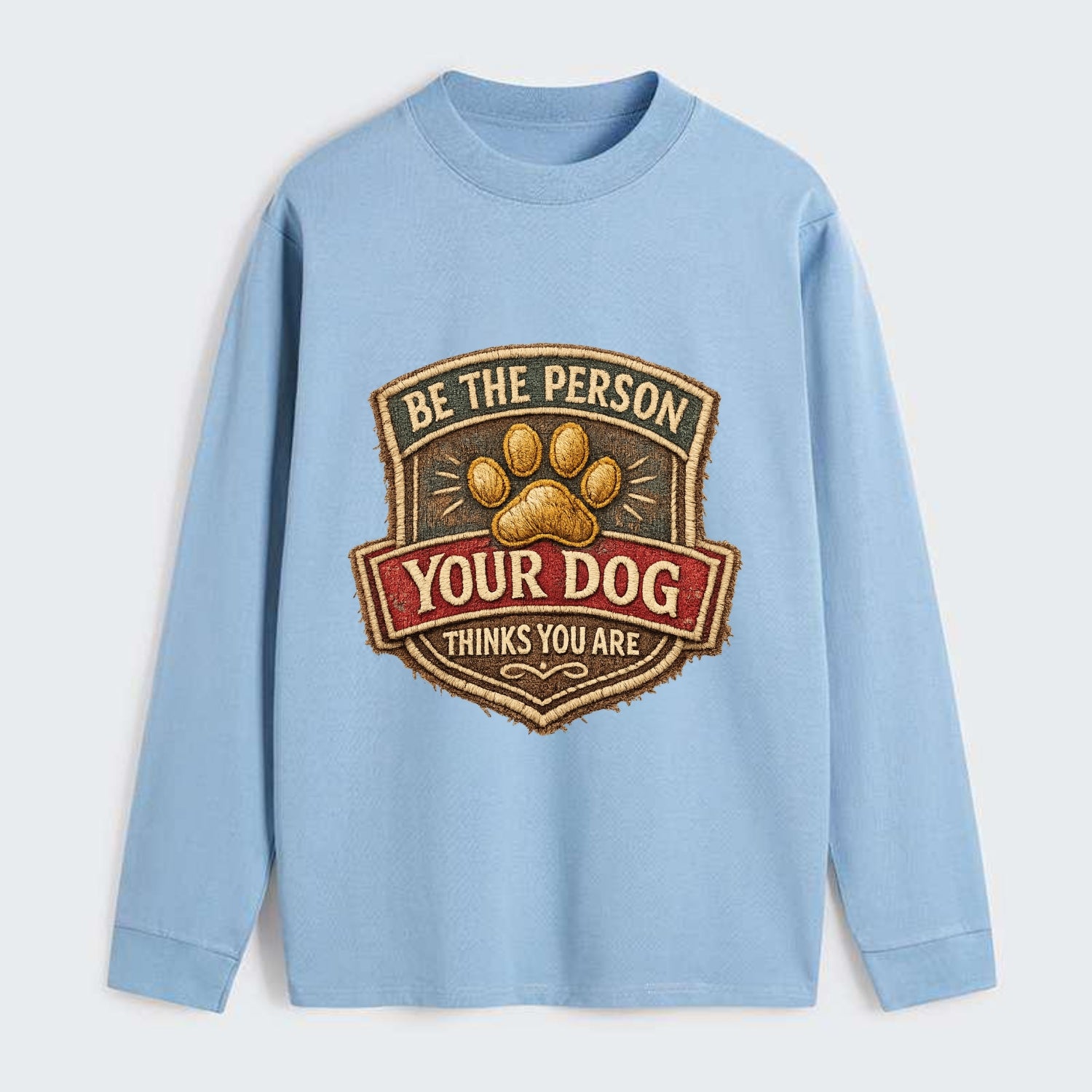 BE THE PERSON YOUR DOG THINKS YOU ARE - inspirational with paw in gold - Classic Long Sleeve Shirt - Light Blue