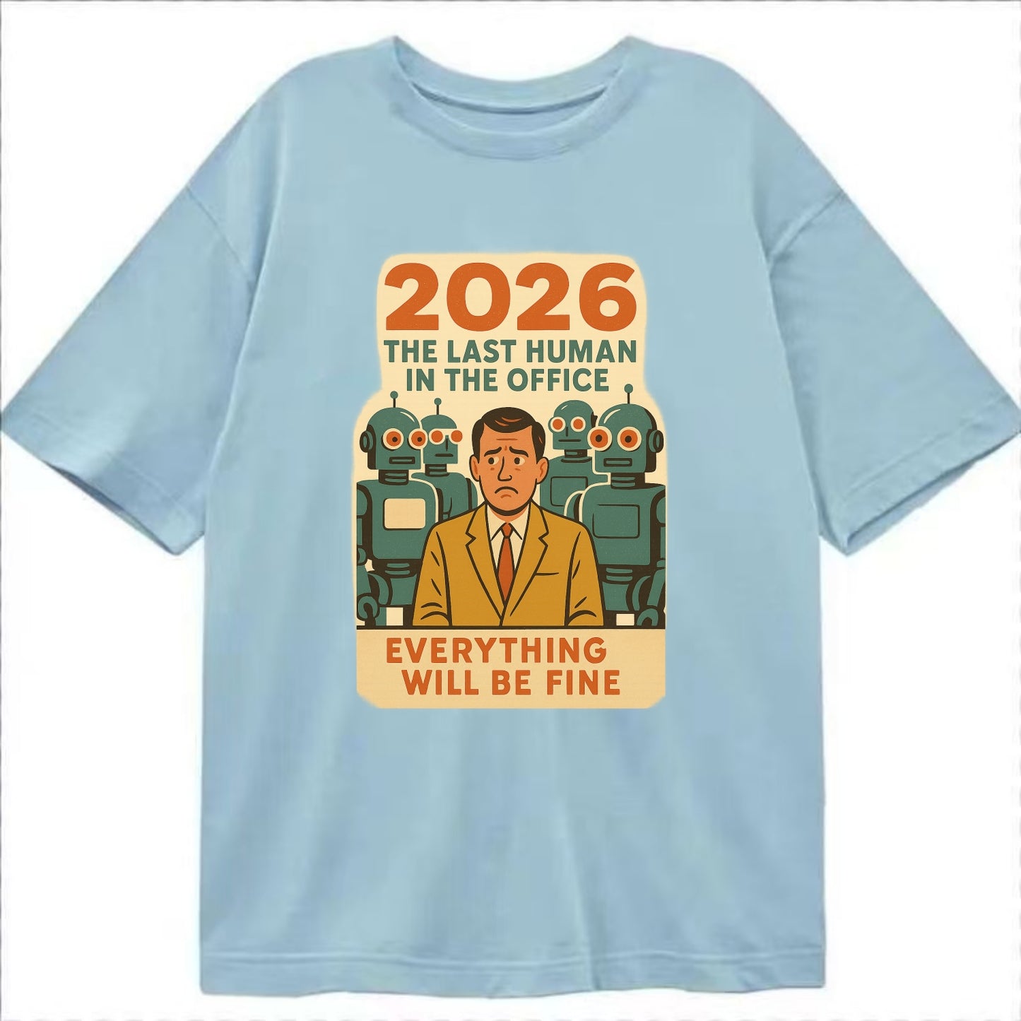 Single human worker surrounded by robot coworkers - "The last human in the office" - Classic T-shirt - Light Blue