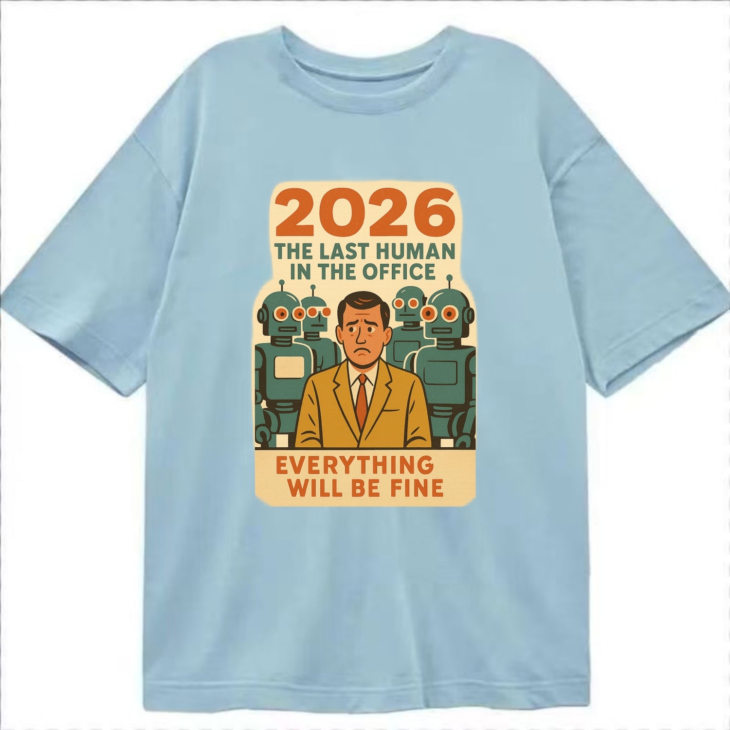 Single human worker surrounded by robot coworkers - "The last human in the office" - Classic T-shirt - Light Blue