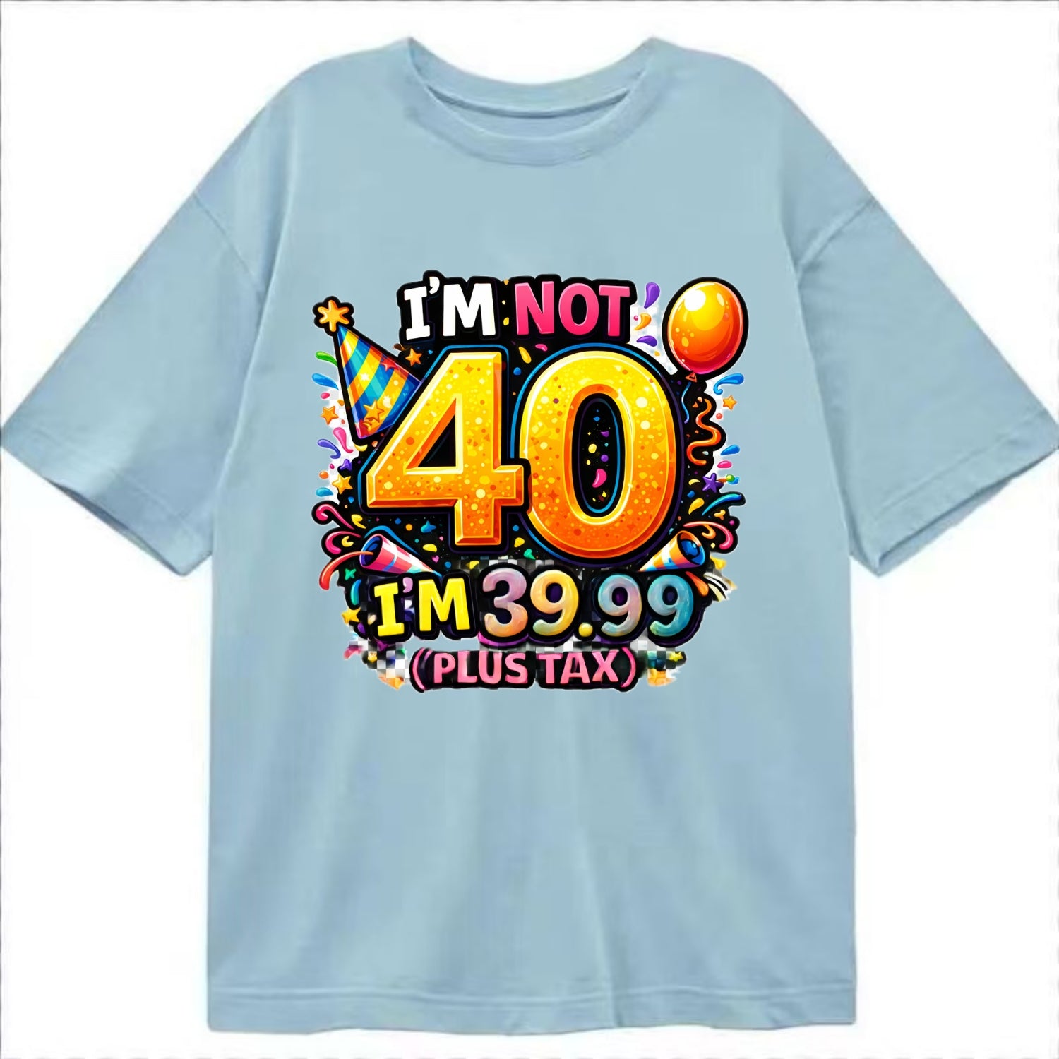 Not 40 Plus Tax - Classic T-shirt - Light Blue