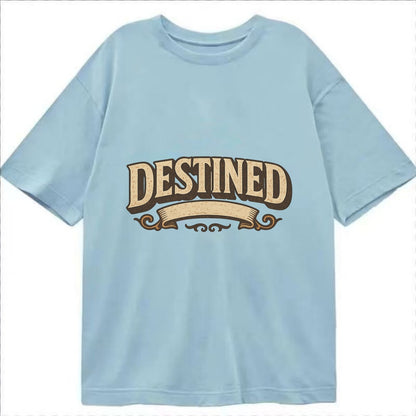 Bold typography design - "DESTINED" - fated for greatness - Classic T-shirt - Light Blue