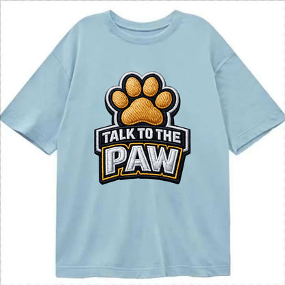 TALK TO THE PAW - raised paw in tan , sassy pet - Classic T-shirt - Light Blue
