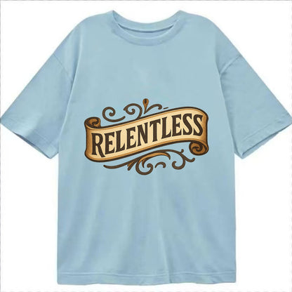 Bold typography design - "RELENTLESS" - never giving up, persistent pursuit - Classic T-shirt - Light Blue
