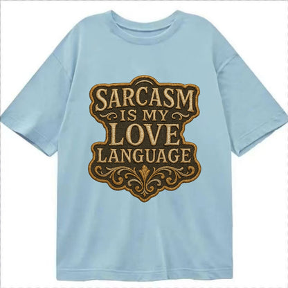 Sarcasm Is My Love Language  - Classic T-shirt - Light Blue