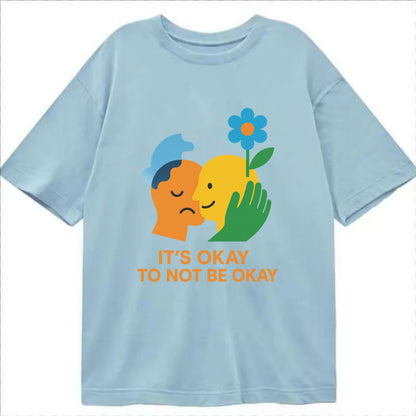 Mental health stigma fading as support grows - "It's Okay to Not Be Okay" - - Classic T-shirt - Light Blue