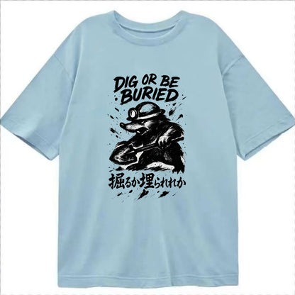 Dig or Be Buried - Mole holding shovel w Classic T-shirt - Light Blue