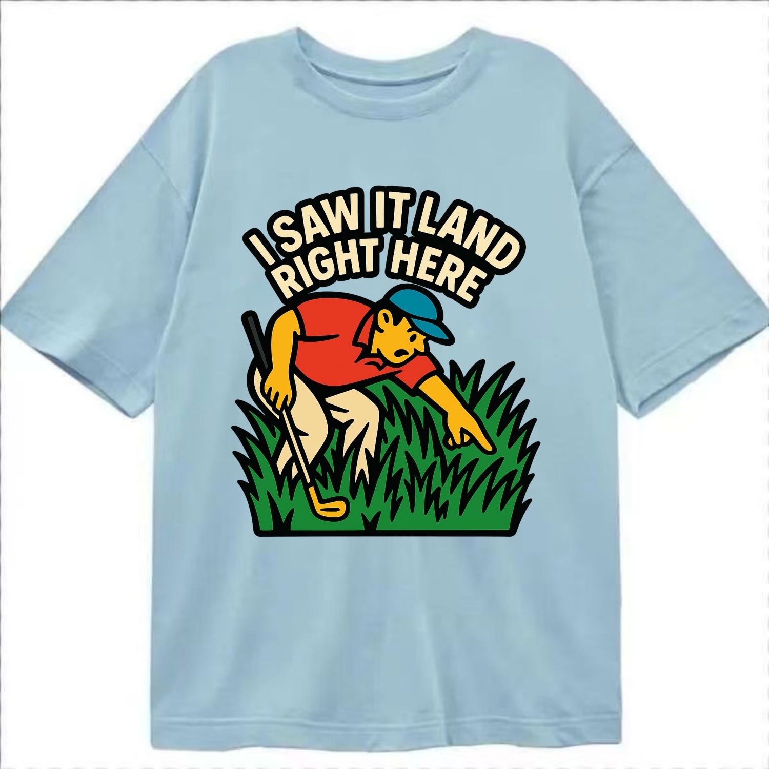 Golfer searching in deep rough - "I Saw It Land Right Here" - lost ball saga - Classic T-shirt - Light Blue