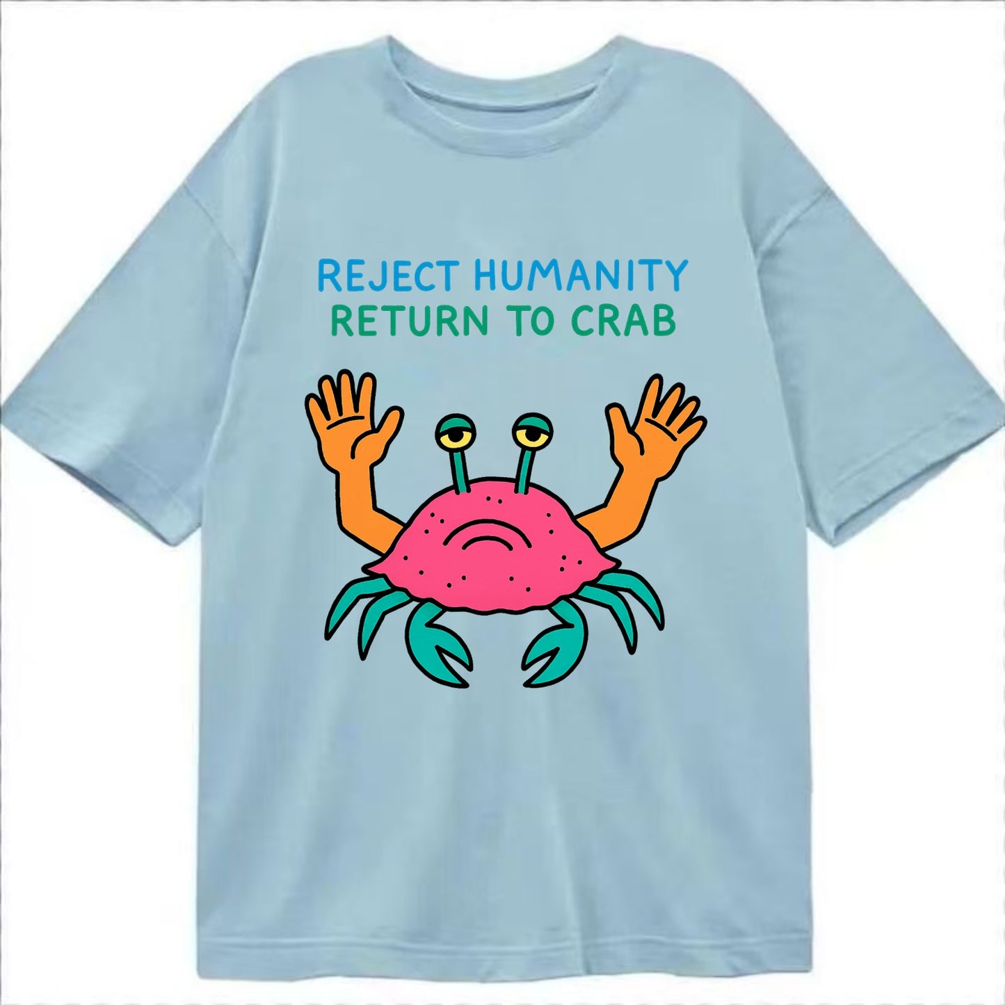 REJECT HUMANITY RETURN TO CRAB | Crab with human hands - Classic T-shirt - Light Blue