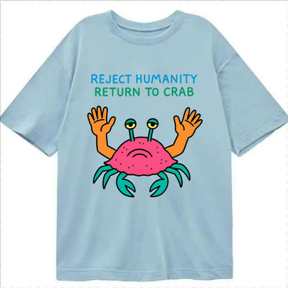 REJECT HUMANITY RETURN TO CRAB | Crab with human hands - Classic T-shirt - Light Blue