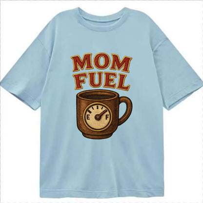 Mom Fuel  - Classic T-shirt - Light Blue