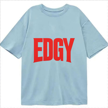 Bold typography design - "EDGY" - pushing boundaries, unconventional - Classic T-shirt - Light Blue