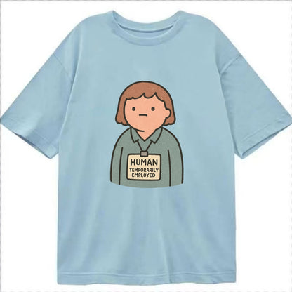 Worker wearing ID badge that says "Human - Temporarily Employed" - existential - Classic T-shirt - Light Blue