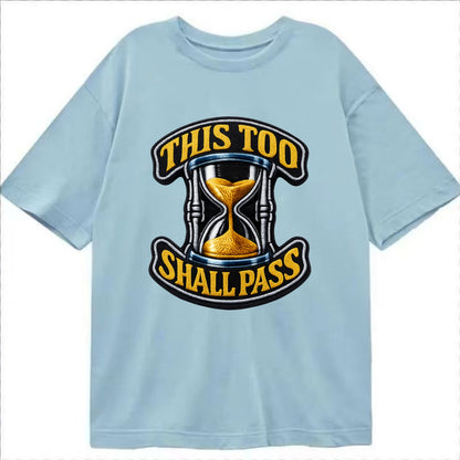 THIS TOO SHALL PASS - hourglass with text in gold , perspective - Classic T-shirt - Light Blue
