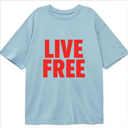 Bold typography design - "LIVE FREE" - unrestricted living - Classic T-shirt - Light Blue