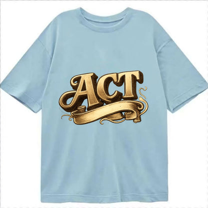 Bold typography design - "ACT" - take action, do something - Classic T-shirt - Light Blue