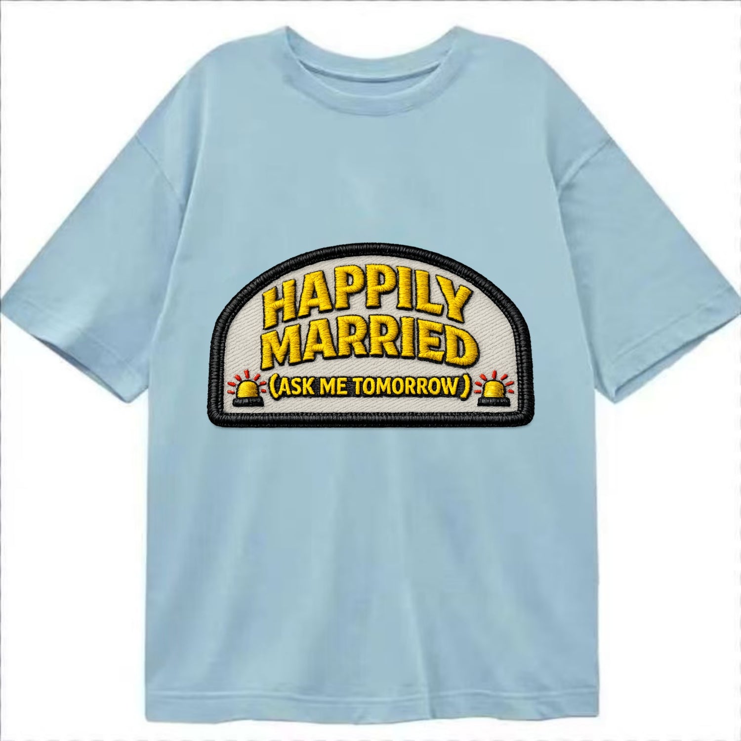 HAPPILY MARRIED  - yellow ask tomorrow - yellow - marital flux - Classic T-shirt - Light Blue