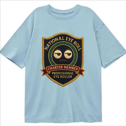 Crest with eye roll icon - "National Eye Roll Association - Charter Member" - - Classic T-shirt - Light Blue