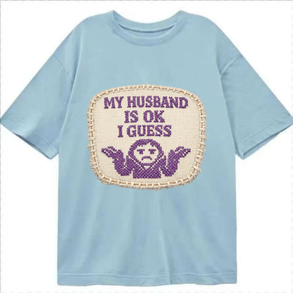MY HUSBAND IS OK I GUESS - purple ok shrug - purple - mediocre husband - Classic T-shirt - Light Blue