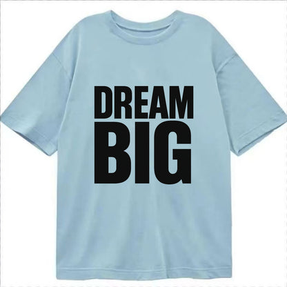 Bold typography design - "DREAM BIG" - ambitious goals, no limits - Classic T-shirt - Light Blue