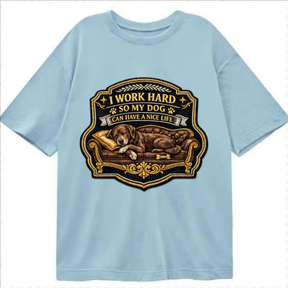 I WORK HARD SO MY DOG CAN HAVE A NICE LIFE - dog on couch in brown , pet luxury - Classic T-shirt - Light Blue