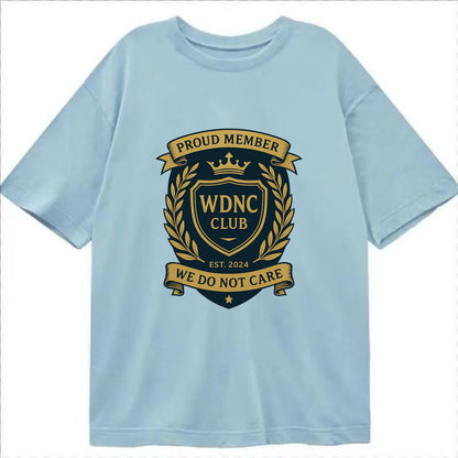 Proud Member badge with laurel wreath - "WDNC CLUB - We Do Not Care" - apathy - Classic T-shirt - Light Blue