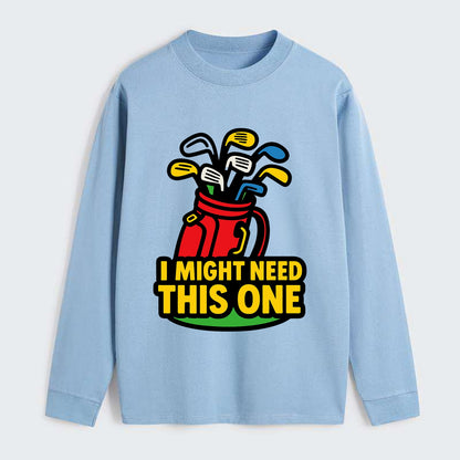 Golf bag overflowing with too many clubs - "I Might Need This One" - - Classic Long Sleeve Shirt - Light Blue