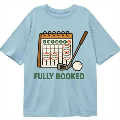 Calendar with every weekend marked for golf - "Fully Booked" - golf obsession - Classic T-shirt - Light Blue