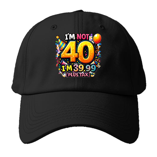 Not 40 Plus Tax - Baseball Cap