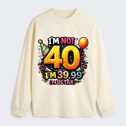 Not 40 Plus Tax - Classic Long Sleeve Shirt