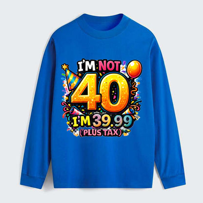 Not 40 Plus Tax - Classic Long Sleeve Shirt