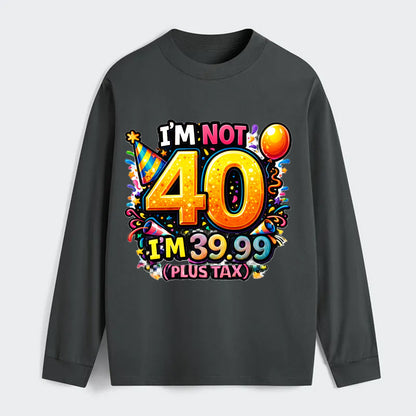 Not 40 Plus Tax - Classic Long Sleeve Shirt