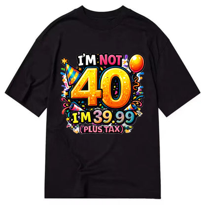 Not 40 Plus Tax - Classic T-shirt