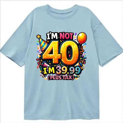 Not 40 Plus Tax - Classic T-shirt