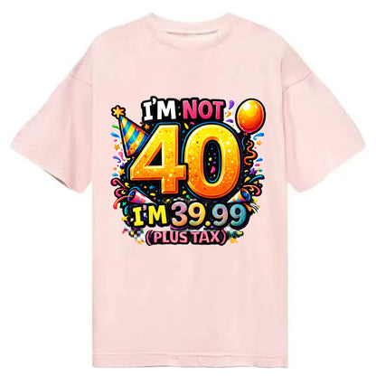 Not 40 Plus Tax - Classic T-shirt