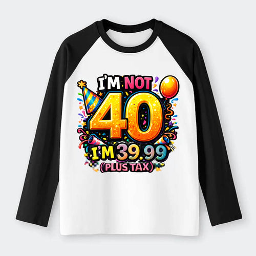 Not 40 Plus Tax - Raglan Long Sleeve T-Shirt