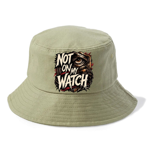 Not On My Watch - Bucket Hat