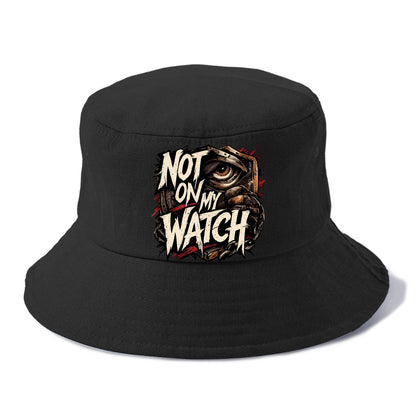 Not On My Watch - Bucket Hat