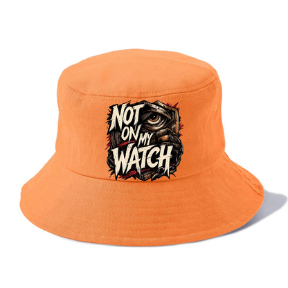 Not On My Watch - Bucket Hat