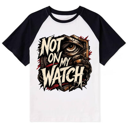 Not On My Watch - Contrast Raglan T-shirt
