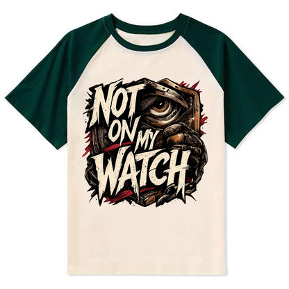 Not On My Watch - Contrast Raglan T-shirt