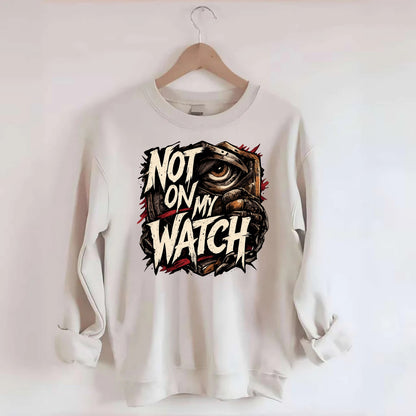 Not On My Watch - Crewneck Sweatshirt