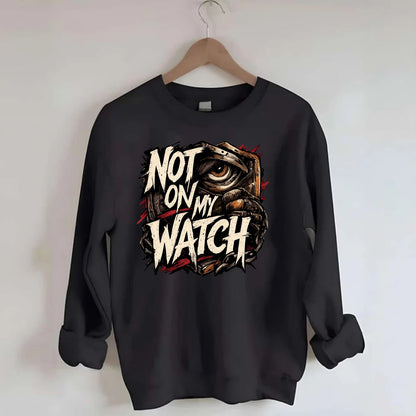 Not On My Watch - Crewneck Sweatshirt