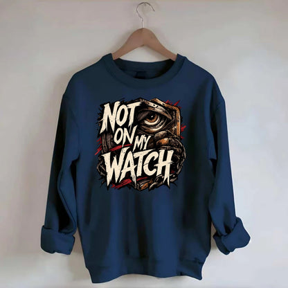 Not On My Watch - Crewneck Sweatshirt