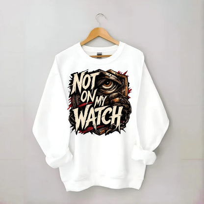 Not On My Watch - Crewneck Sweatshirt