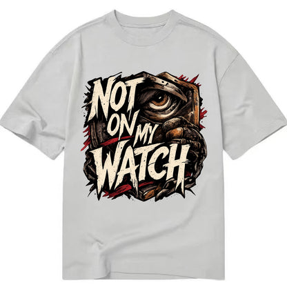 Not On My Watch - Classic T-shirt