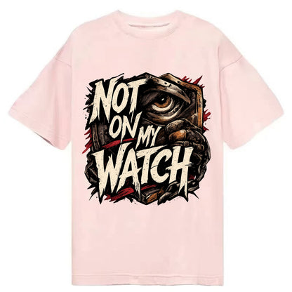 Not On My Watch - Classic T-shirt
