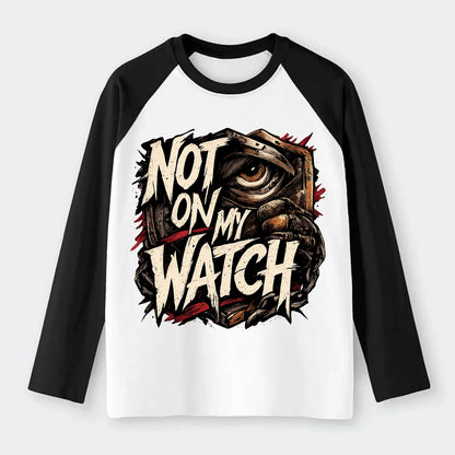 Not On My Watch - Raglan Long Sleeve T-Shirt