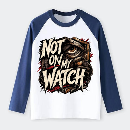 Not On My Watch - Raglan Long Sleeve T-Shirt