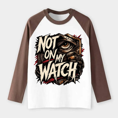 Not On My Watch - Raglan Long Sleeve T-Shirt