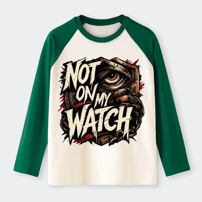 Not On My Watch - Raglan Long Sleeve T-Shirt